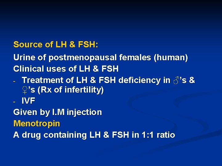 Source of LH & FSH: Urine of postmenopausal females (human) Clinical uses of LH