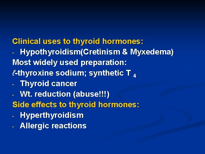 Clinical uses to thyroid hormones: - Hypothyroidism(Cretinism & Myxedema) Most widely used preparation: ℓ-thyroxine