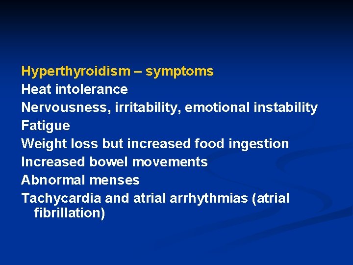 Hyperthyroidism – symptoms Heat intolerance Nervousness, irritability, emotional instability Fatigue Weight loss but increased