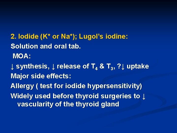 2. Iodide (K+ or Na+); Lugol’s iodine: Solution and oral tab. MOA: ↓ synthesis,