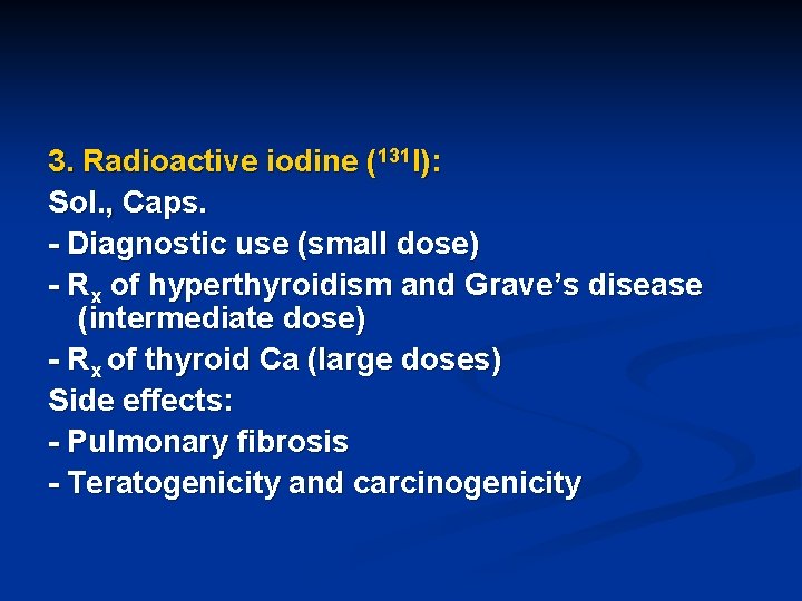 3. Radioactive iodine (131 I): Sol. , Caps. - Diagnostic use (small dose) -