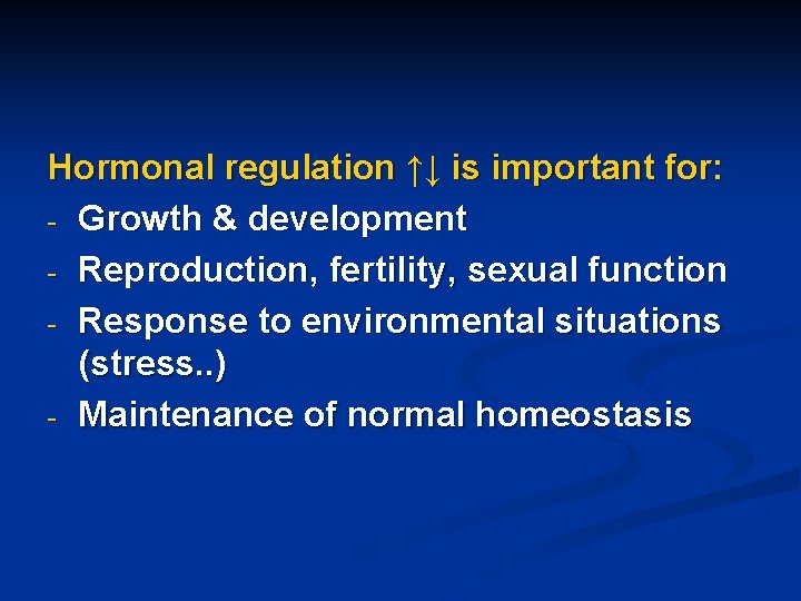 Hormonal regulation ↑↓ is important for: - Growth & development - Reproduction, fertility, sexual