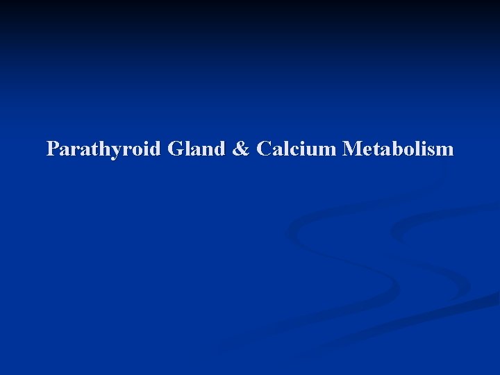 Parathyroid Gland & Calcium Metabolism 