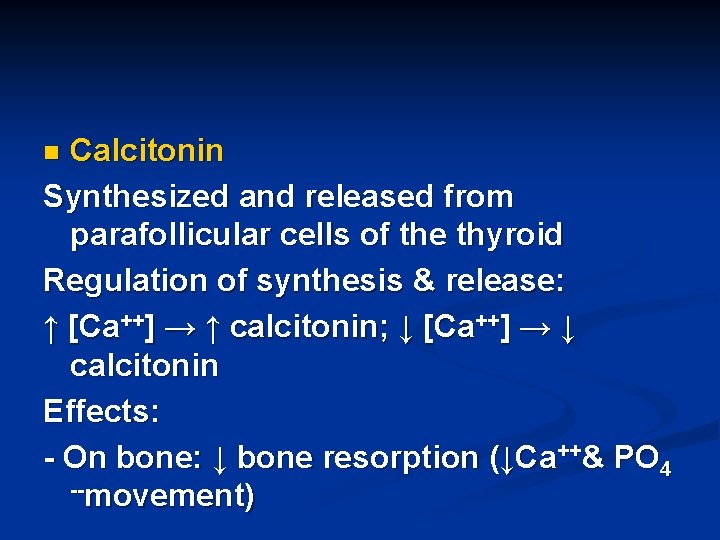 Calcitonin Synthesized and released from parafollicular cells of the thyroid Regulation of synthesis &