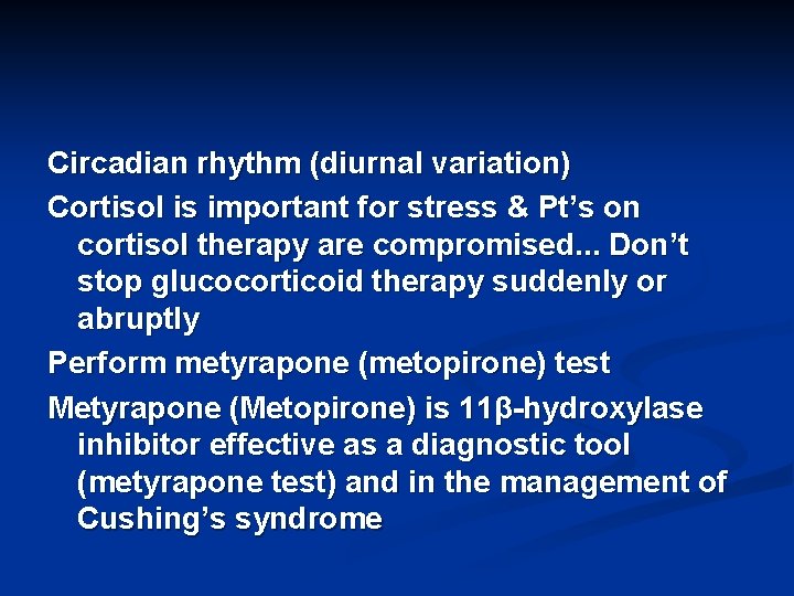 Circadian rhythm (diurnal variation) Cortisol is important for stress & Pt’s on cortisol therapy