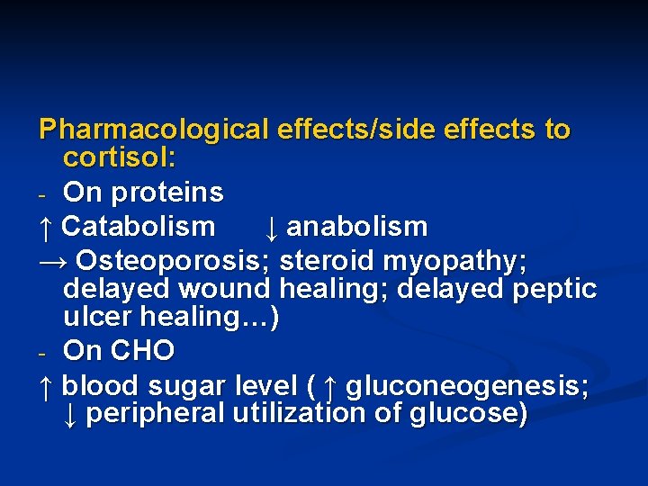 Pharmacological effects/side effects to cortisol: - On proteins ↑ Catabolism ↓ anabolism → Osteoporosis;