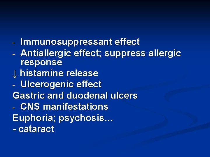 Immunosuppressant effect - Antiallergic effect; suppress allergic response ↓ histamine release - Ulcerogenic effect