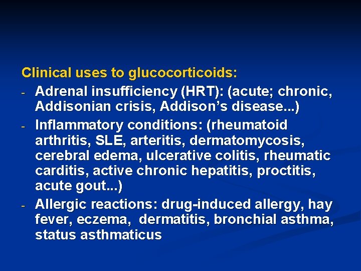Clinical uses to glucocorticoids: - Adrenal insufficiency (HRT): (acute; chronic, Addisonian crisis, Addison’s disease.
