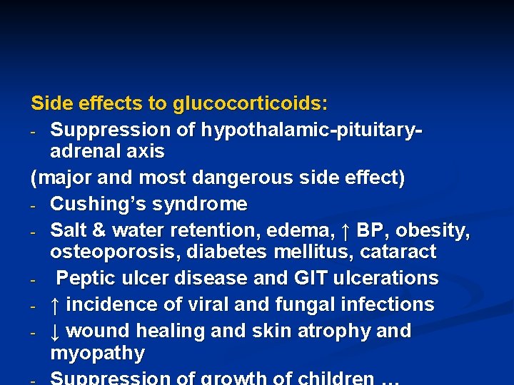 Side effects to glucocorticoids: - Suppression of hypothalamic-pituitaryadrenal axis (major and most dangerous side