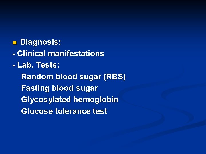 Diagnosis: - Clinical manifestations - Lab. Tests: Random blood sugar (RBS) Fasting blood sugar