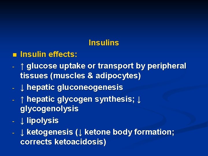 Insulins n - - - Insulin effects: ↑ glucose uptake or transport by peripheral