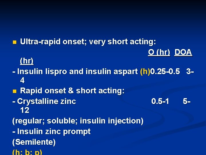 Ultra-rapid onset; very short acting: O (hr) DOA (hr) - Insulin lispro and insulin