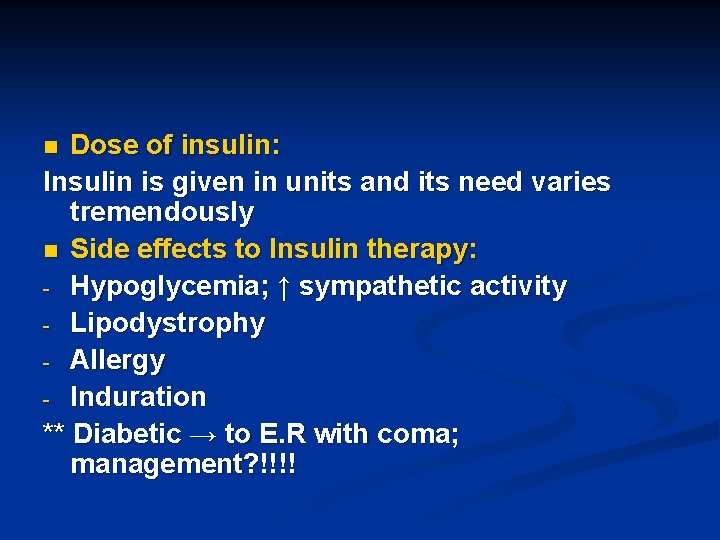 Dose of insulin: Insulin is given in units and its need varies tremendously n