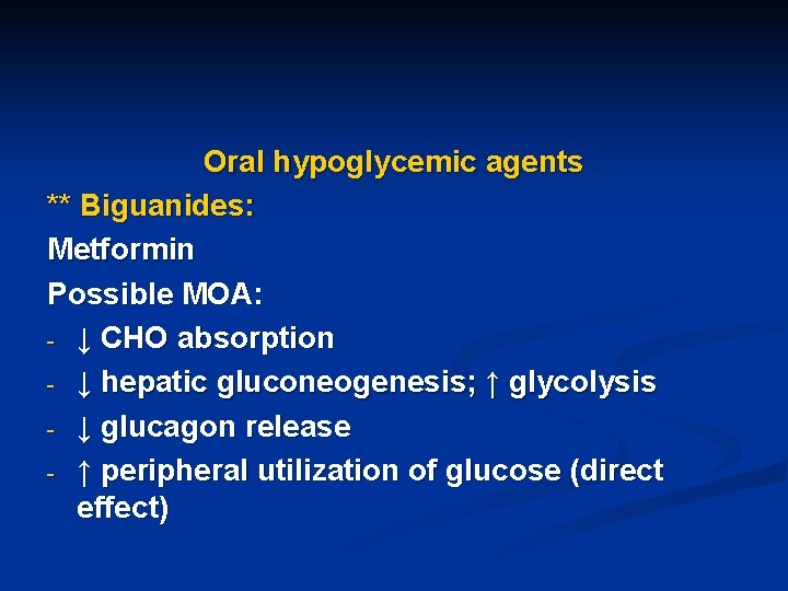 Oral hypoglycemic agents ** Biguanides: Metformin Possible MOA: - ↓ CHO absorption - ↓
