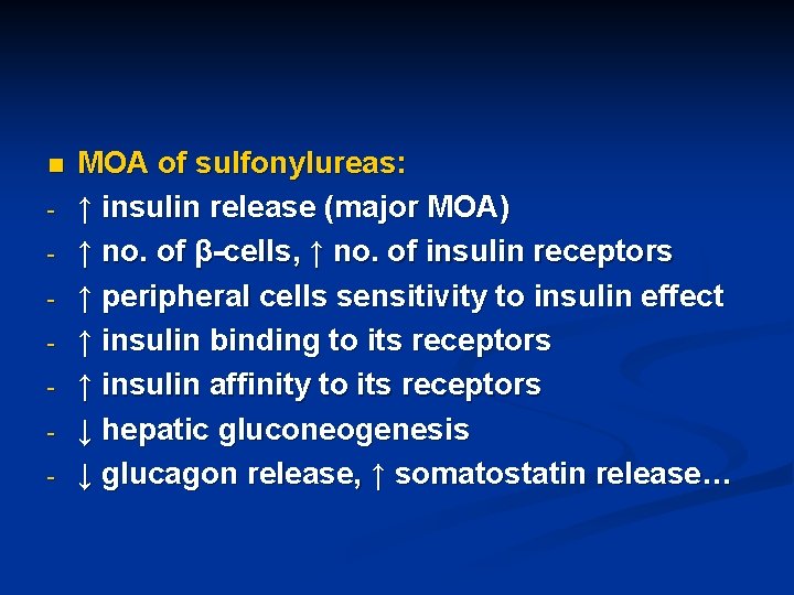 n - MOA of sulfonylureas: ↑ insulin release (major MOA) ↑ no. of β-cells,