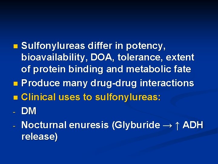 Sulfonylureas differ in potency, bioavailability, DOA, tolerance, extent of protein binding and metabolic fate