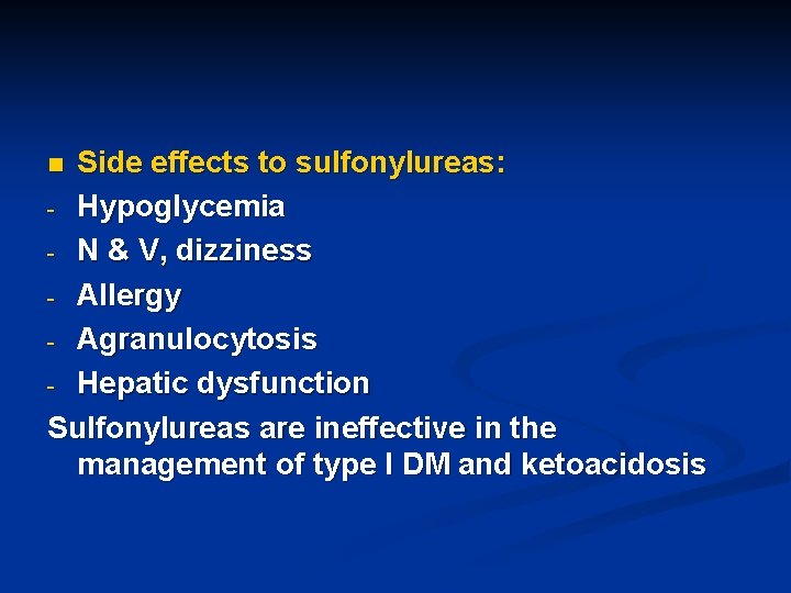 Side effects to sulfonylureas: - Hypoglycemia - N & V, dizziness - Allergy -