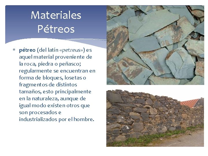 Materiales Pétreos pétreo (del latín «petreus» ) es aquel material proveniente de la roca,