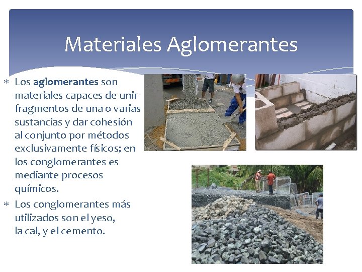 Materiales Aglomerantes Los aglomerantes son materiales capaces de unir fragmentos de una o varias