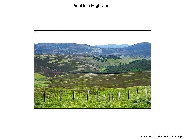 Scottish Highlands http: //www. scotland. de/photos/073 landx. jpg Scottish Highlands http: //www. scotland. de/photos/073 landx. jpg