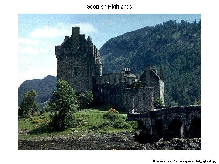 Scottish Highlands http: //niovi. aueb. gr/~nts/images/scottish_highlands. jpg Scottish Highlands http: //niovi. aueb. gr/~nts/images/scottish_highlands. jpg