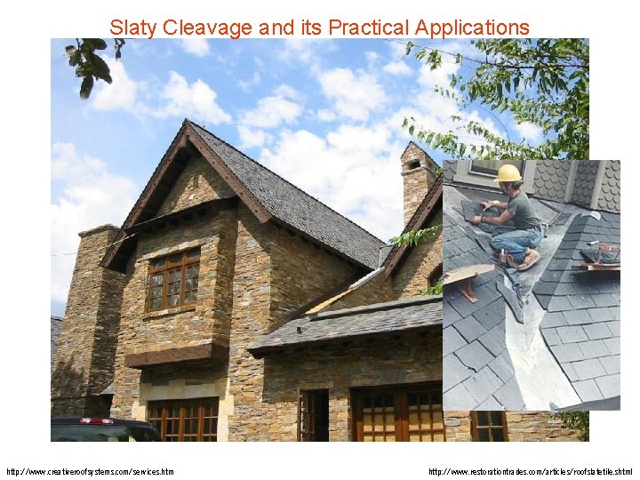 Slaty Cleavage and its Practical Applications http: //www. creativeroofsystems. com/services. htm http: //www. restorationtrades. Slaty Cleavage and its Practical Applications http: //www. creativeroofsystems. com/services. htm http: //www. restorationtrades.