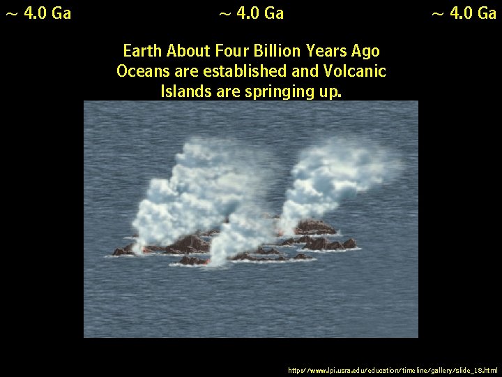 ~ 4. 0 Ga Earth About Four Billion Years Ago Oceans are established and ~ 4. 0 Ga Earth About Four Billion Years Ago Oceans are established and