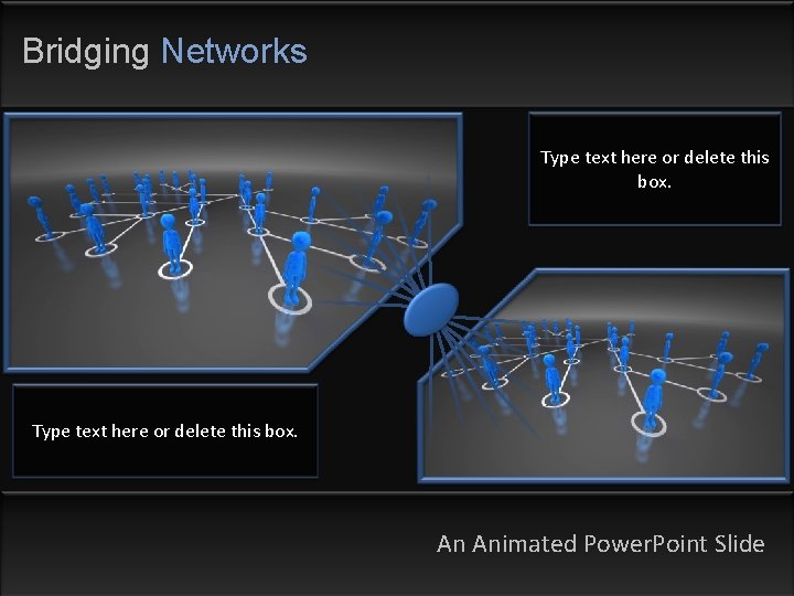 Bridging Networks Type text here or delete this box. An Animated Power. Point Slide