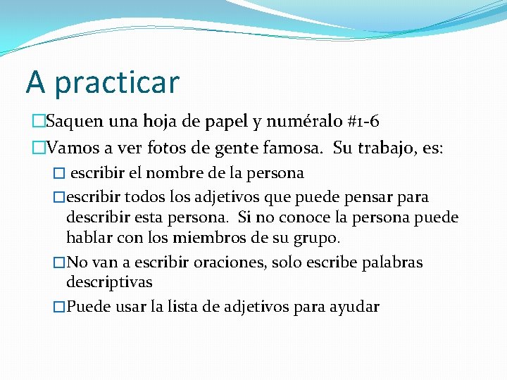 A practicar �Saquen una hoja de papel y numéralo #1 -6 �Vamos a ver