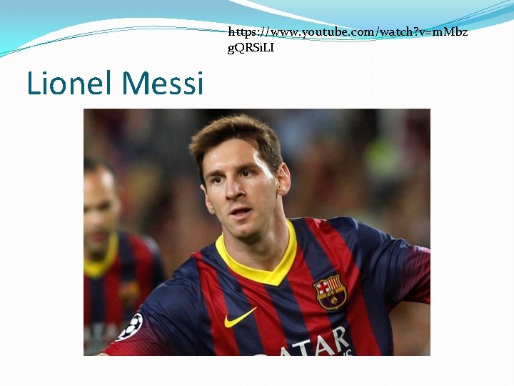 https: //www. youtube. com/watch? v=m. Mbz g. QRSi. LI Lionel Messi 