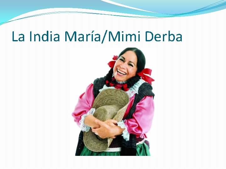 La India María/Mimi Derba 