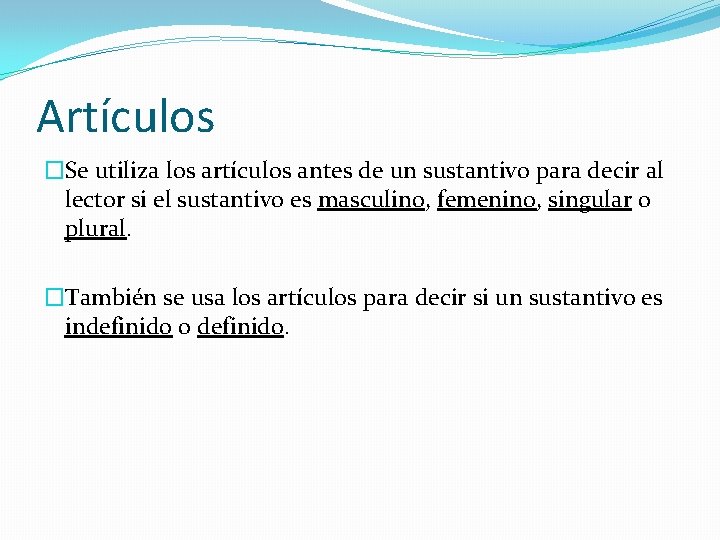 Artículos �Se utiliza los artículos antes de un sustantivo para decir al lector si