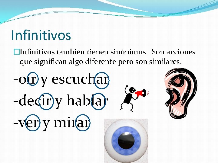 Infinitivos �Infinitivos también tienen sinónimos. Son acciones que significan algo diferente pero son similares.