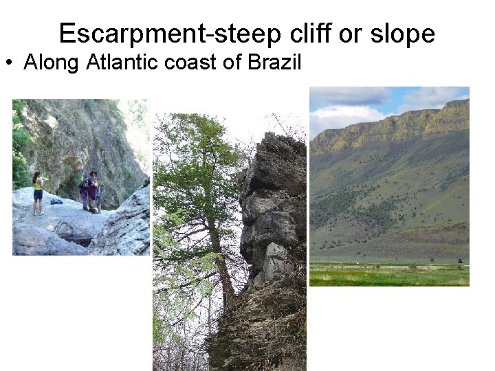 Escarpment-steep cliff or slope • Along Atlantic coast of Brazil 