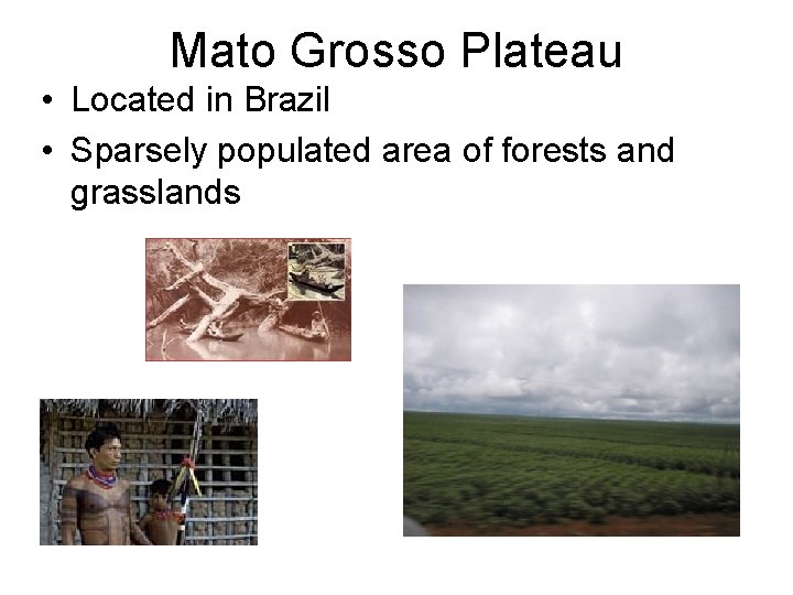 Mato Grosso Plateau • Located in Brazil • Sparsely populated area of forests and