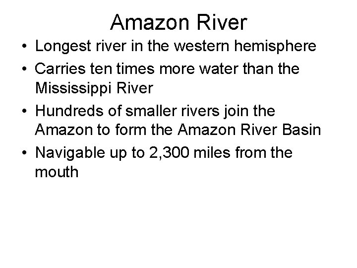 Amazon River • Longest river in the western hemisphere • Carries ten times more