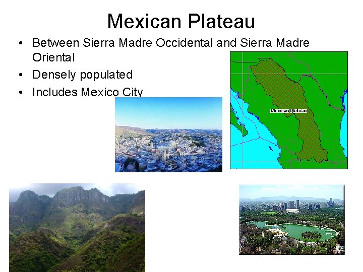 Mexican Plateau • Between Sierra Madre Occidental and Sierra Madre Oriental • Densely populated