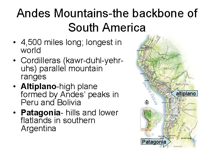 Andes Mountains-the backbone of South America • 4, 500 miles long; longest in world