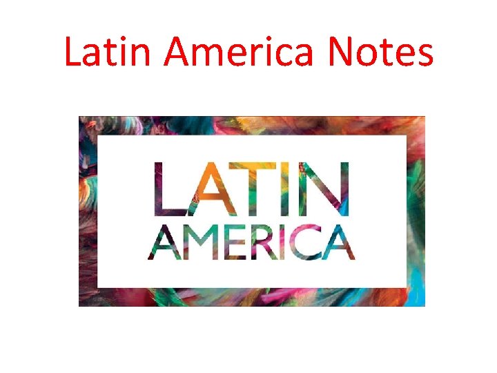 Latin America Notes 