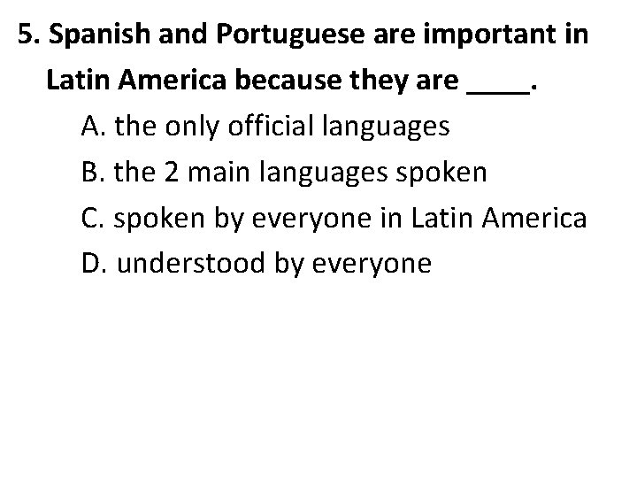 5. Spanish and Portuguese are important in Latin America because they are ____. A.