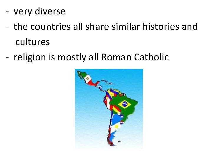 - very diverse - the countries all share similar histories and cultures - religion