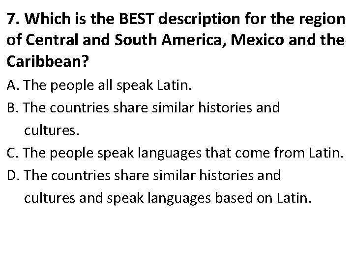 7. Which is the BEST description for the region of Central and South America,