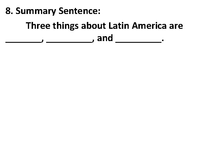 8. Summary Sentence: Three things about Latin America are _______, and _____. 