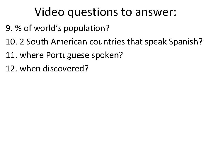 Video questions to answer: 9. % of world’s population? 10. 2 South American countries