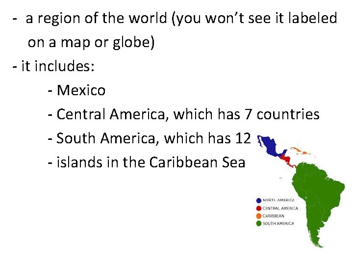 - a region of the world (you won’t see it labeled on a map