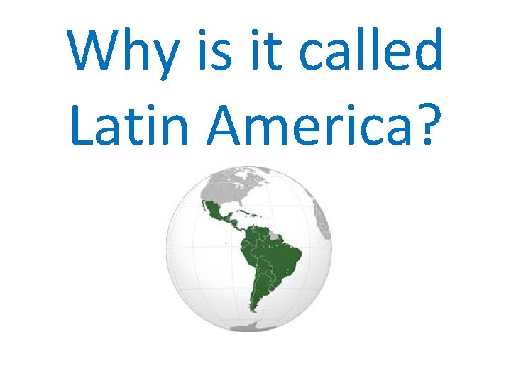 Why is it called Latin America? 