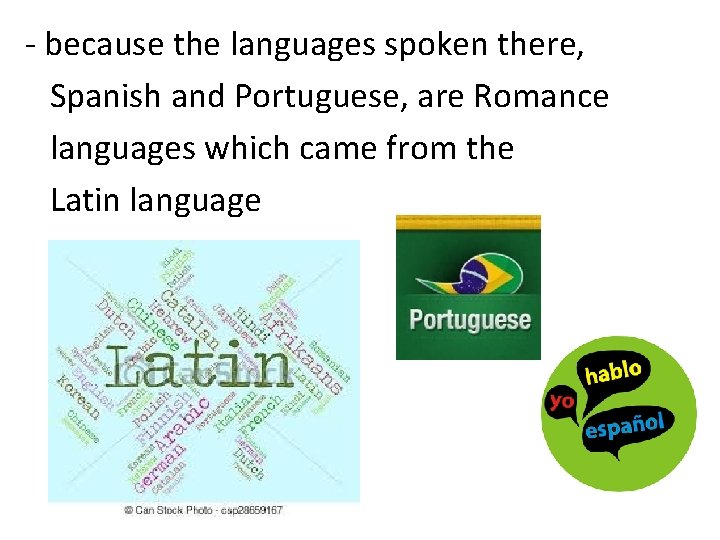 - because the languages spoken there, Spanish and Portuguese, are Romance languages which came