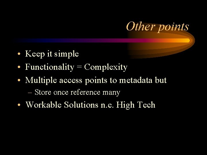 Other points • Keep it simple • Functionality = Complexity • Multiple access points Other points • Keep it simple • Functionality = Complexity • Multiple access points