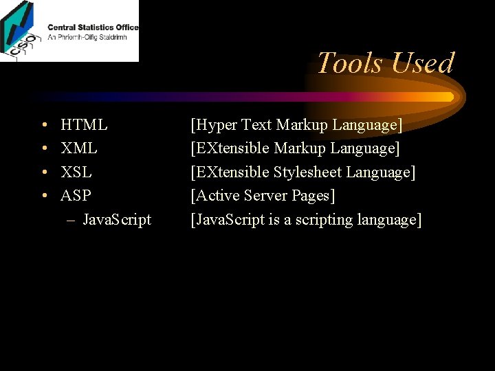 Tools Used • • HTML XSL ASP – Java. Script [Hyper Text Markup Language]