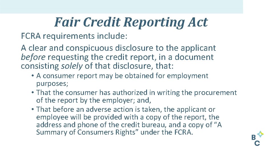 Fair Credit Reporting Act FCRA requirements include: A clear and conspicuous disclosure to the